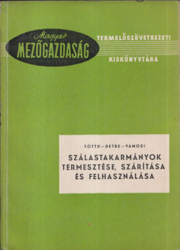 Tótth - Detre -Vámosi - Szálastakarmányok termesztése, szárítása és felhasználása