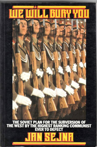 Jan Sejna - We Will Bury You: The Soviet Plan for the Subversion of the West by the Highest Ranking Communist Ever to Defect