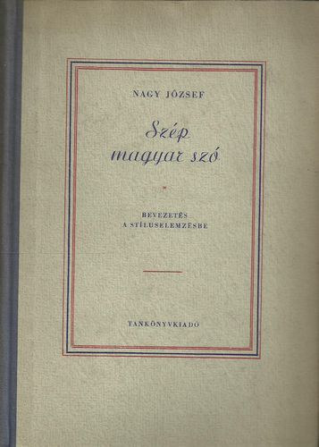 Nagy József - Szép magyar szó (Bevezetés a stíluselemzés)