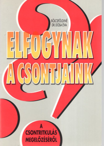 Bölcsföldiné - Elfogynak a csontjaink
