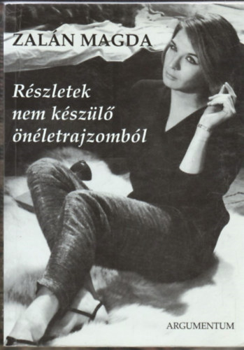 Zal�n Magda - R�szletek nem k�sz�l� �n�letrajzomb�l