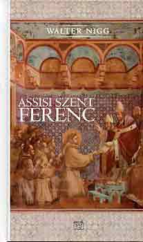 Walter Nigg - Assisi Szent Ferenc (aki a sz�v�vel gondolkozott)