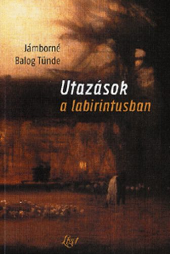 Jmborn Balog Tnde - Utazsok a labirintusban