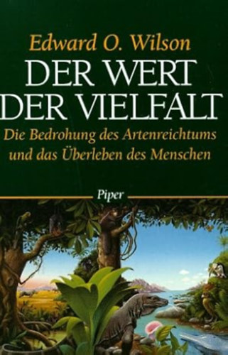 Edward O. Wilson - Der Wert der Vielfalt: Die Bedrohung des Artenreichtums und das Überleben des Menschen