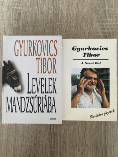 Gyurkovics Tibor - 2 db. mű: A Szent Bal + Levelek Mandzsúriába