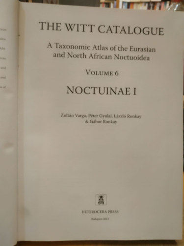 P�ter Gyulai, L�szl� Ronkay, G�bor Ronkay Zolt�n Varga - The Witt Catalogue, Volume 6: A Taxonomic Atlas of the Eurasian and North African Noctuoidea. Noctuinae I
