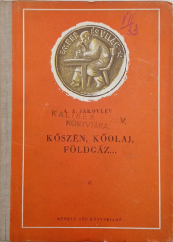 A. A. Jakovlev - K�sz�n, k�olaj, f�ldg�z...
