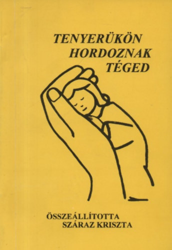 Szraz Kriszta - Tenyerkn hordoznak tged