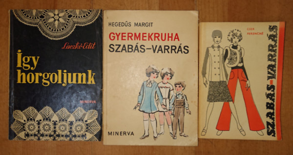 Laczkó Edit, Cser Ferencné - 3 könyv a kézimunkáról: Így horgoljunk, GYermekruha szabás-varrás, Szabás-varrás