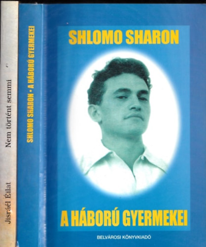 Jisrl ilat Shlomo Sharon - A hbor gyermekei + Nem trtnt semmi (2 db)