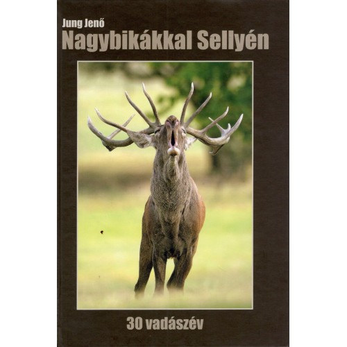 Jung Jenő - Nagybikákkal Sellyén- 30 vadászév
