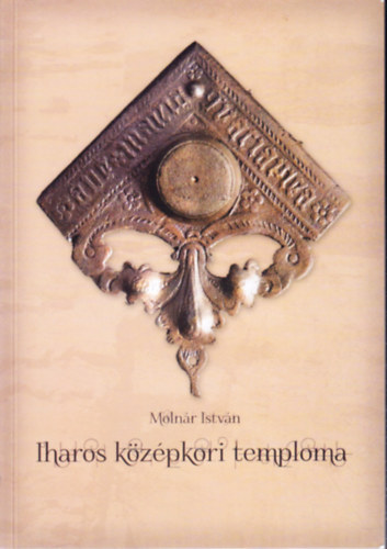 Moln�r Istv�n - Iharos k�z�pkori temploma