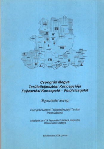 Dr. Bauk Tams Belanka Csaba - Csongrd Megye Terletfejlesztsi Koncepcija Fejlesztsi Koncepci- Fellvizsglat ( Egyeztetsi anyag ) )