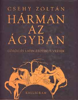 Csehy Zolt�n - H�rman az �gyban / G�r�g �s latin erotikus versek