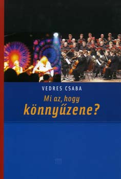 Vedres Csaba - Mi az, hogy knnyzene?