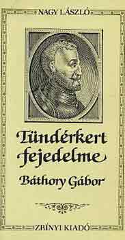Nagy Lszl - Tndrkert fejedelme - Bthory Gbor