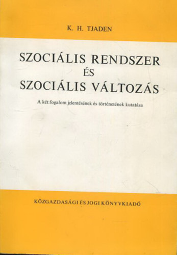 SZERZ K. H. Tjaden SZERKESZT Bertalan Lszl FORDT Jzsa Pter - Szocilis rendszer s szocilis vltozs A KT FOGALOM JELENTSNEK S TRTNETNEK KUTATSA