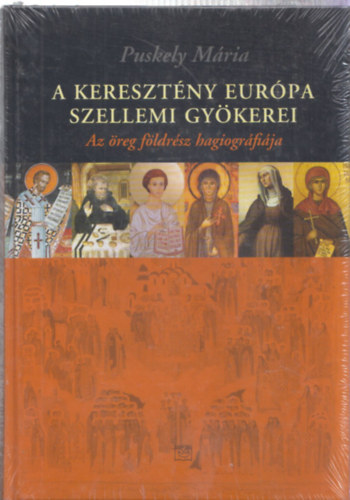 Puskely Mria - A keresztny Eurpa szellemi gykerei - Az reg fldrsz hagiogrfija