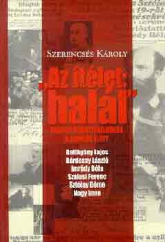 Szerencs�s K�roly - "Az �t�let: hal�l" (magyar minisztereln�k�k a b�r�s�g el�tt)