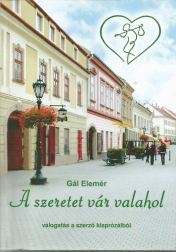 Gál Elemér - A szeretet vár valahol (válogatás a szerző lisprózáiból) - EGER