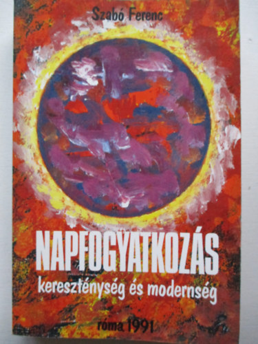 Szab Ferenc - Napfogyatkozs - keresztnysg s modernsg - (Eszmetrtneti tanulmnyok)