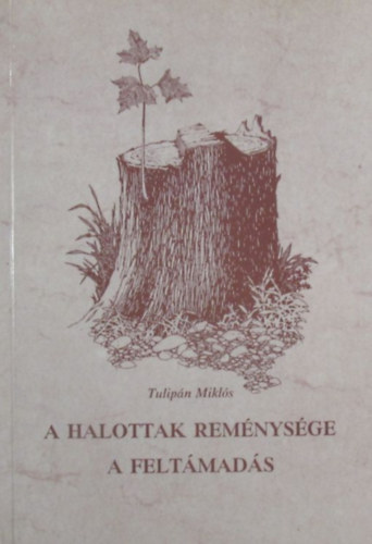 Tulipán Miklós - A halottak reménysége a feltámadás