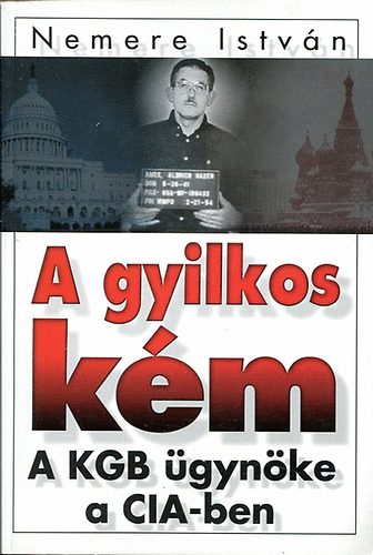 Nemere István - A gyilkos kém (A KGB ügynöke a CIA-ben)