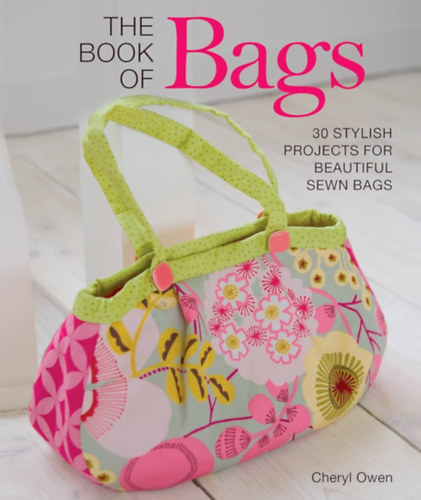 Cheryl Owen - The Book of Bags: 30 Stylish Projects for Beautiful Sewn Bags