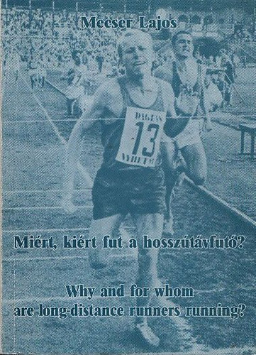 Mecser Lajos - Mirt, kirt fut a hossztvfut? - Why and for whom are long-distance runners running?