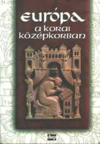 Angi- B�r�ny-Orosz-Papp-P�s�n - Eur�pa a korai k�z�pkorban