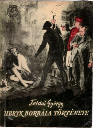 Torday Gy�rgy - Ubryk Borb�la t�rt�nete