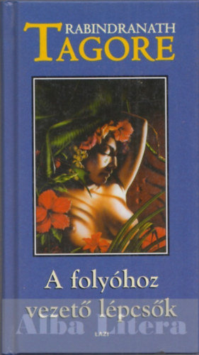 Rabindran�th Tagore - A foly�hoz vezet� l�pcs�k