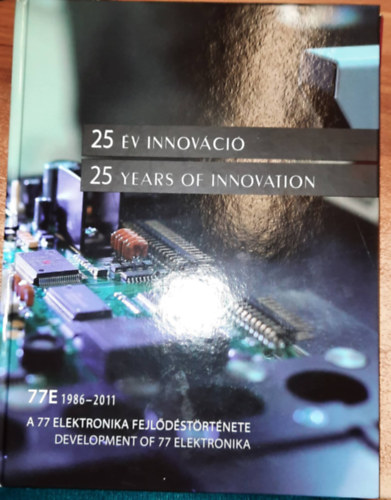 25 v innovci - 25 years of innovation : A 77 elektrotechnika  fejldstrtnete -Development of 77 Elektroteknika