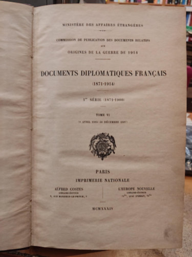 L'Europe Nouvelle Alfred Costes - Commission de Publication des Documents Relatifs aux Origines de la Guerre de 1914 - Documents Diplomatiques Francais (1871-1914) 1re s�rie (1871-1914) Tome VI