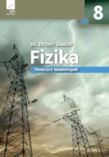 Ztonyi Sndor ifj.; Dr. Ztonyi Sndor - Fizika 8. Tmazr feladatlapok