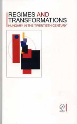 Sipos Balzs; Feitl Istvn - Regimes and Transformations - Hungary in the twentieth century