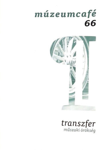 Basics Beatrix  (szerkeszt�), Ber�nyi Marianna, Kar�csony �gnes, Magyar Katalin Gr�czi Em�ke (f�szerk.) - M�zeumcaf� 66 (2018/3. j�lius-augusztus)