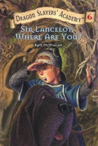 Kate McMullan - Sir Lancelot, Where Are You? - Dragon Slayers' Academy 6