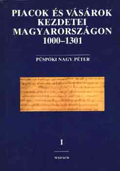P�sp�ki Nagy P�ter - Piacok �s v�s�rok kezdetei Magyarorsz�gon 1000-1301