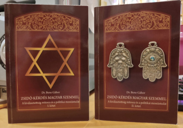 Dr. Bene Gbor - Zsid-krds magyar szemmel - A kivlasztottsg mtosza s a politikai messistudat I-II. ktet (1-2.)