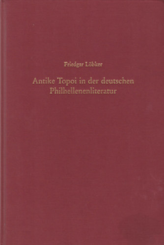 Friedgar Lbker - Antike Topoi in der deutschen Philhellenenliteratur
