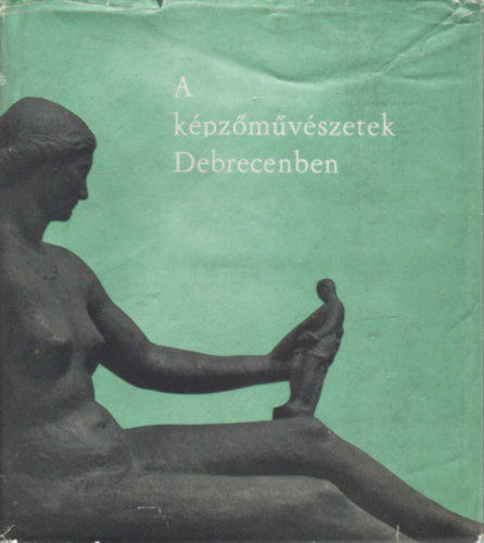 A k�pz�m�v�szetek Debrecenben