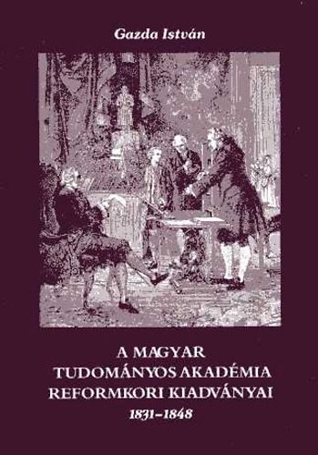 Gazda István - A Magyar Tudományos Akadémia reformkori kiadványai 1831-1848