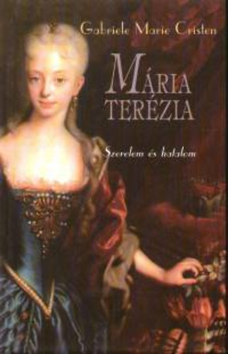 Gabriele Marie Cristen - Mria Terzia - Szerelem s hatalom