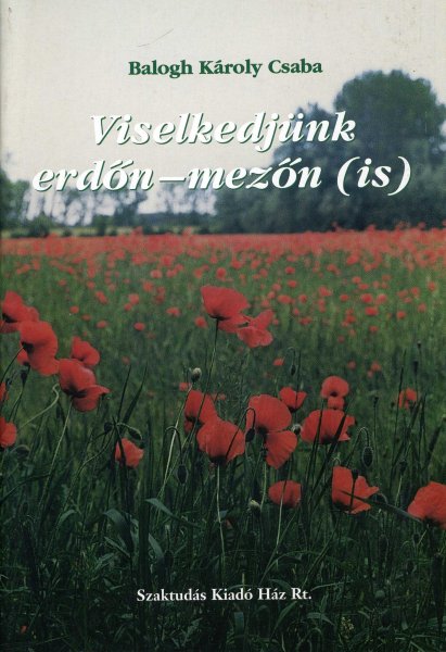 Balogh K�roly Csaba - Viselkedj�nk erd�n-mez�n (is)