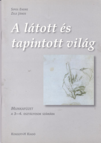 Sipos Endre; Zele Jnos - A ltott s tapintott vilg - munkafzet