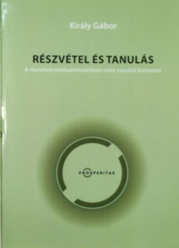 Király Gábor - Részvétel és tanulás - A részvételi rendszermodellezés mint tanulási környezet