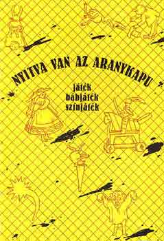 Debreczeni Tibor  (szerk.) - Nyitva van az aranykapu (jtk, bbjtk, sznjtk)