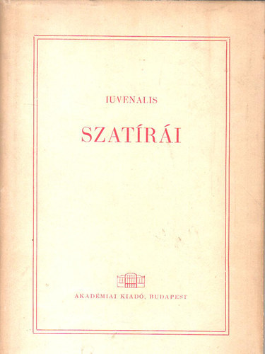 Decimus Junius Juvenalis - Decimus Iunius Iuvenalis szatri (Latinul s magyarul) (Grg s latin rk - Scriptores graeci et latini)