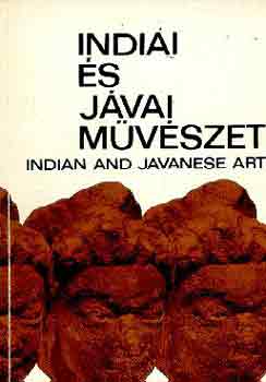 SZERZ� Horv�th Vera GRAFIKUS K�r�sz Judit - Indiai �s j�vai m�v�szet INDIAN AND JAVANESE ART - V�LOGAT�S A HOPP FERENC M�ZEUM ANYAG�B�L